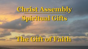 The Spiritual Gift of Faith │ Christ Assembly │ Bert Allen