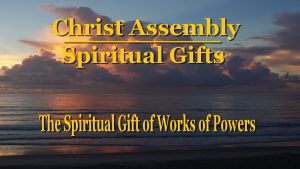 The Spiritual Gift of Works of Powers │ Christ Assembly